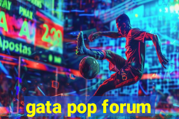 gata pop forum